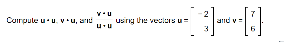 Solved - 2 7 Compute u.u, vu, and vºu using the vectors u = | Chegg.com