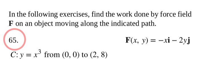 Finding Work Over Variable Path Solved In the following exercises, find the work done by | Chegg.com