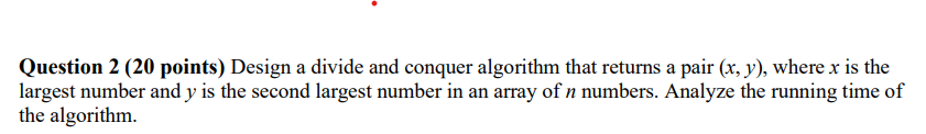 Solved Question 2 (20 points) Design a divide and conquer | Chegg.com