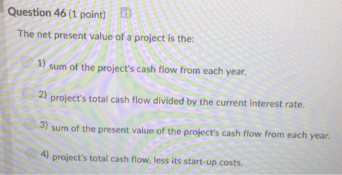 Solved Question 46 (1 point) The net present value of a | Chegg.com