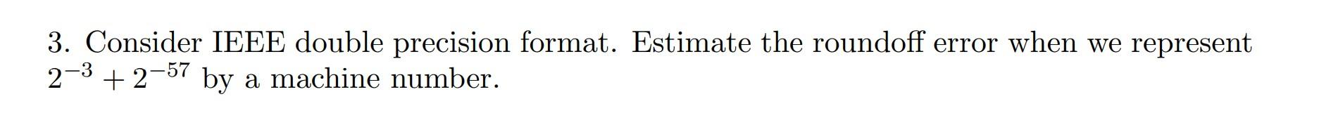 Solved 3. Consider IEEE double precision format. Estimate | Chegg.com