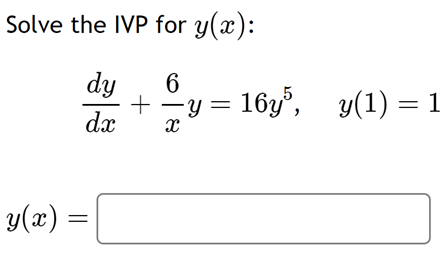 Solved Solve the IVP for y(x) : dxdy+x6y=16y5,y(1)=1 | Chegg.com