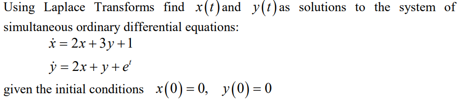 Solved Using Laplace Transforms find X(t) and y(t) as | Chegg.com