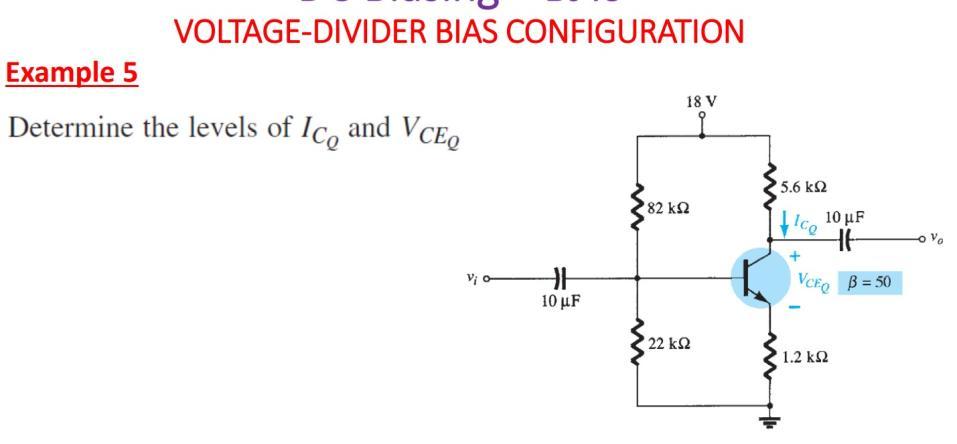 VOLTAGE-DIVIDER BIAS CONFIGURATION
Example 5
Determine the levels of \( I_{C_{Q}} \) and \( V_{C E} \)