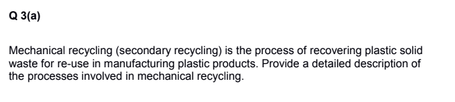 Solved Q 3(a) Mechanical Recycling (secondary Recycling) Is | Chegg.com