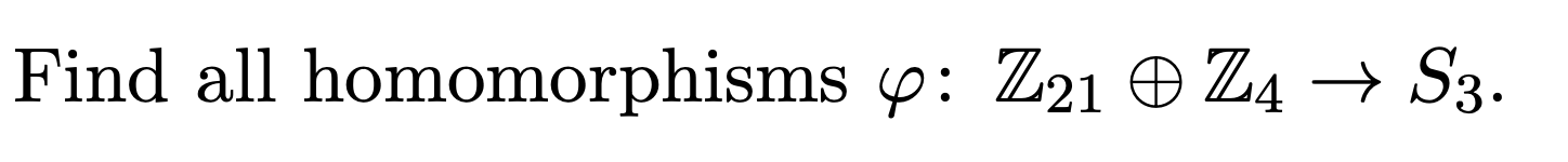 Solved Find All Homomorphisms φ:Z21⊕Z4→S3. | Chegg.com