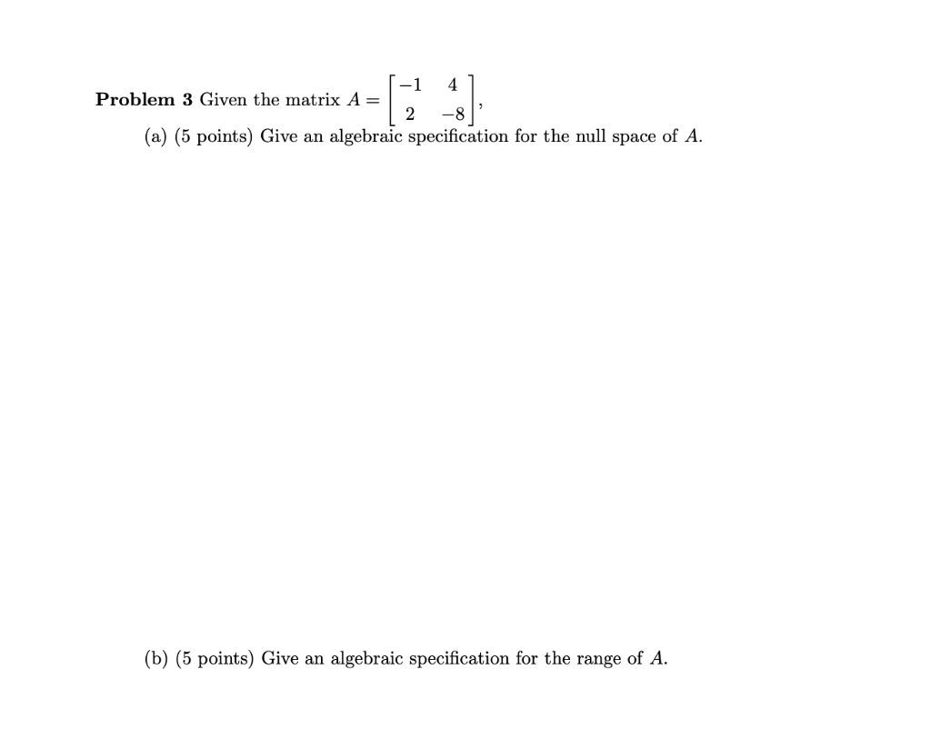 Solved -1 4 Problem 3 Given the matrix A= 2 -8 (a) (5 | Chegg.com