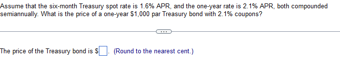 Solved Assume that the six-month Treasury spot rate is | Chegg.com