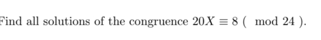 Solved Find All Solutions Of The Congruence 20X≡8(mod24). | Chegg.com