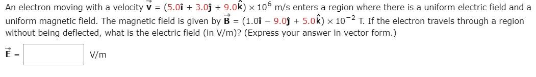 Solved An electron moving with a velocity v = (5.0î + 3.0ſ + | Chegg.com