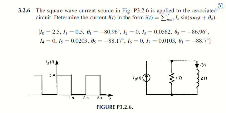 3.2.6 The square-wave current source in Fig. P3.2.6 is applied to the associated circuit. Determine the current \( I(t) \) in