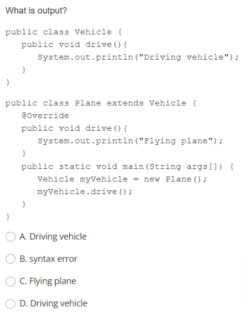 Solved What is output? public class Vehicle { public void | Chegg.com