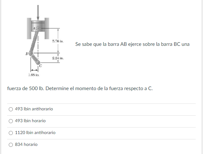 Se sabe que la barra \( \mathrm{AB} \) ejerce sobre la barra \( \mathrm{BC} \) una fuerza de \( 500 \mathrm{lb} \). Determine