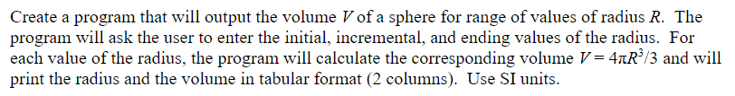 Solved Create a program that will output the volume V of a | Chegg.com