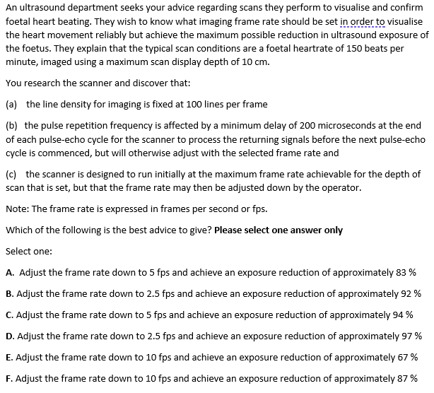 An ultrasound department seeks your advice regarding scans they perform to visualise and confirm foetal heart beating. They w