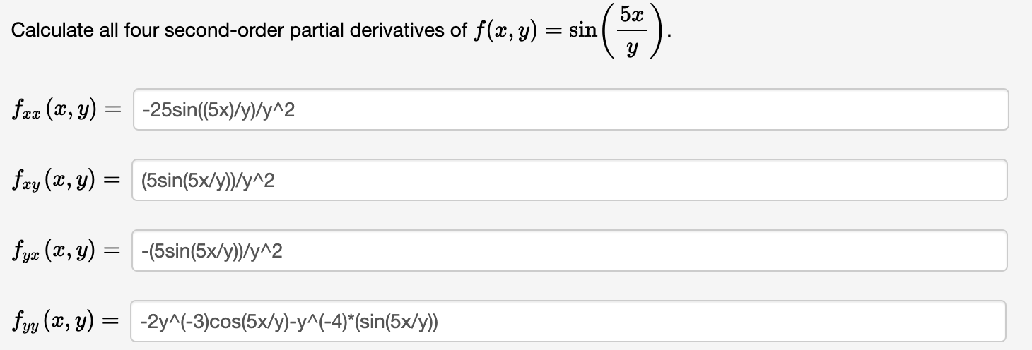 Calculate all four second-order partial derivatives of \( f(x, y)=\sin \left(\frac{5 x}{y}\right) \) \[ f_{x x}(a \] \[ f_{x