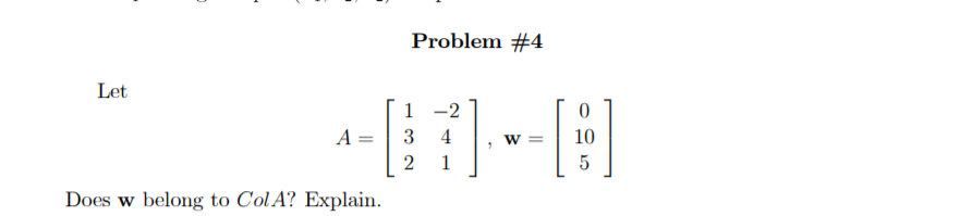 Solved Problem #4 Let A= 1-2 3 4 2 1 0 10 5 Does w belong to | Chegg.com