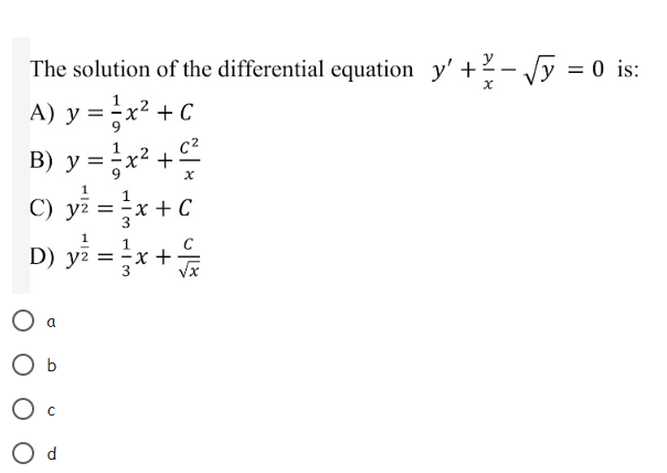 The solution of the differential equation \( y^{\prime}+\frac{y}{x}-\sqrt{y}=0 \) is: A) \( y=\frac{1}{9} x^{2}+C \) B) \( y=