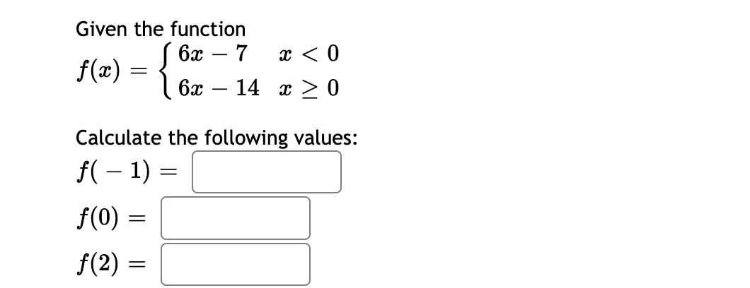 Solved Given the function 6x – 7 x 0 { | Chegg.com
