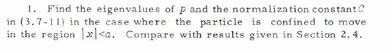 1. Find the eigenvalues of \( p \) and the normalization constant \( C \) in (3.7-11) in the case where the particle is confi