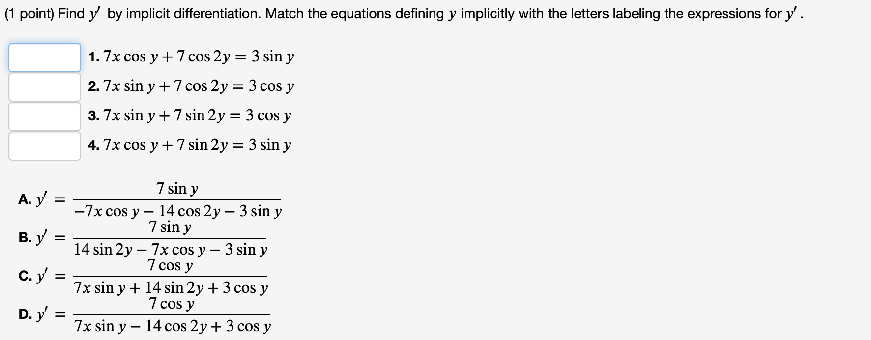 (1 point) Find \( y^{\prime} \) by implicit differentiation. Match the equations defining \( y \) implicitly with the letters