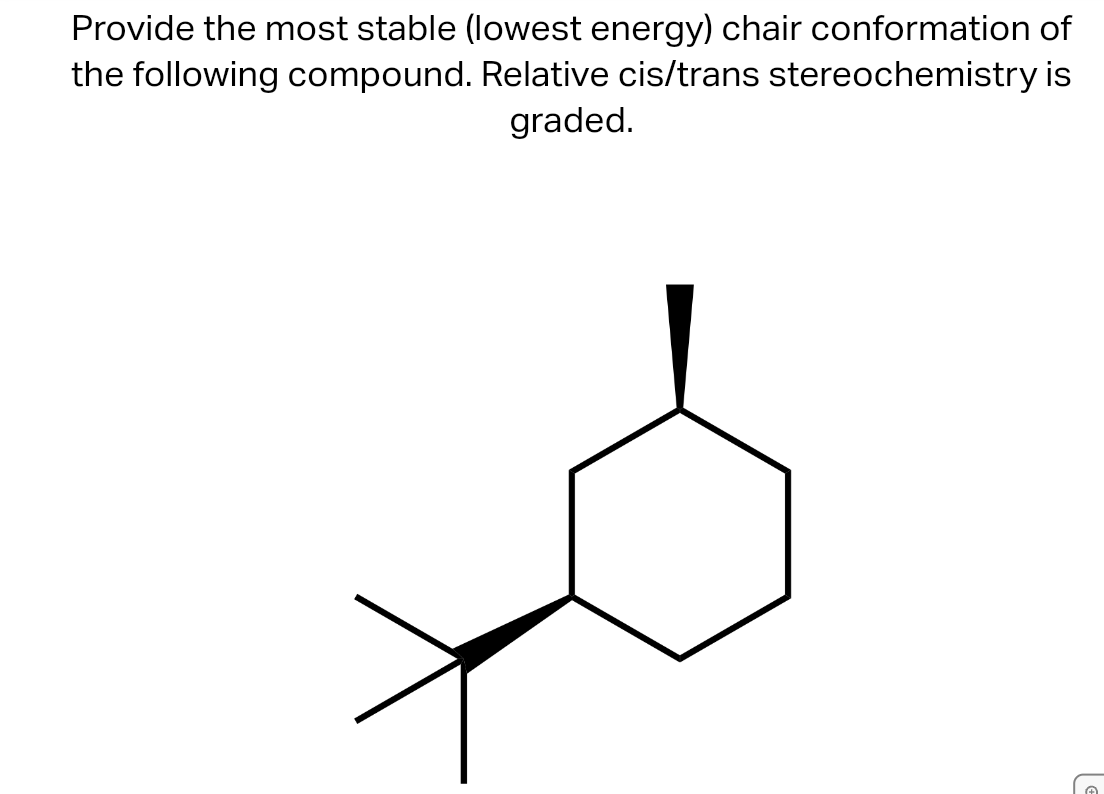 Provide the most stable (lowest energy) chair conformation of the following compound. Relative cis/trans stereochemistry is g