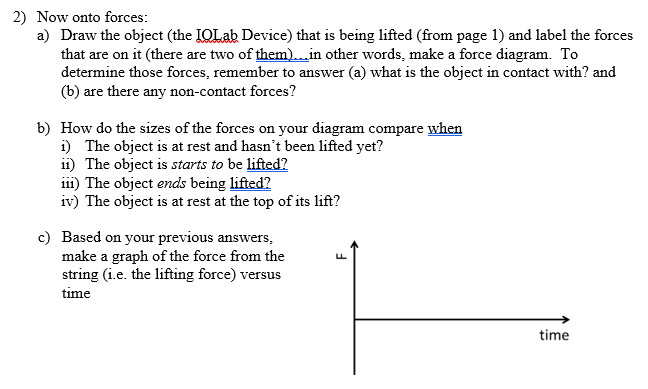 Solved 2) Now onto forces: a) Draw the object (the IOLab | Chegg.com
