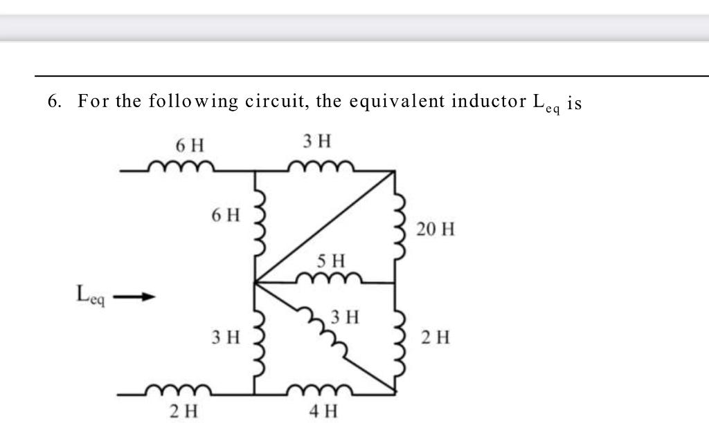 Solved 6. For the following circuit, the equivalent inductor