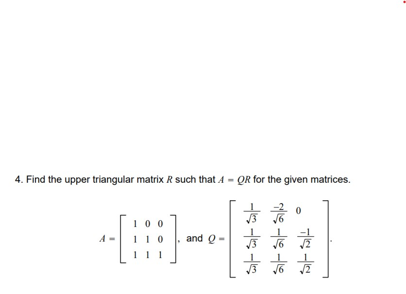Solved Find the upper triangular matrix R such that A QR | Chegg.com