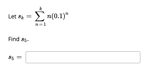 Solved Let sk=∑n=1kn(0.1)n Find s5.Decide whether the series | Chegg.com