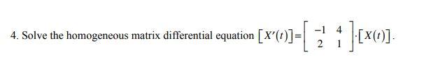 Solved 4. Solve the homogeneous matrix differential equation | Chegg.com