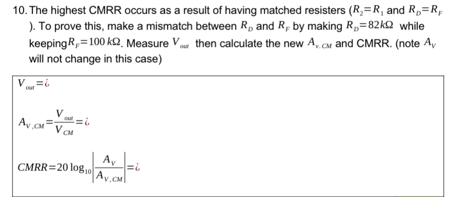 10. The highest CMRR occurs as a result of having matched resisters \( \left(R_{2}=R_{1}\right. \) and \( R_{D}=R_{F} \) ). T