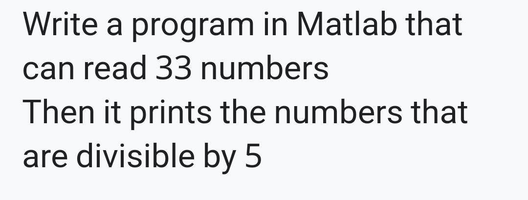 Solved Write a program in Matlab that can read 33 numbers | Chegg.com
