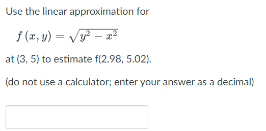 Solved Use linear approximation for f(x,y) = sqrt(y^2 - | Chegg.com