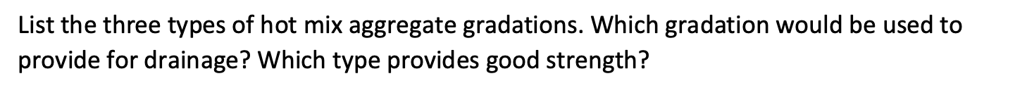 Solved List The Three Types Of Hot Mix Aggregate Gradations. | Chegg.com