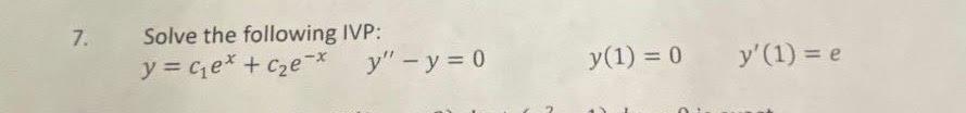 Solve the following IVP: \[ y=c_{1} e^{x}+c_{2} e^{-x} \quad y^{\prime \prime}-y=0 \quad y(1)=0 \quad y^{\prime}(1)=e \]