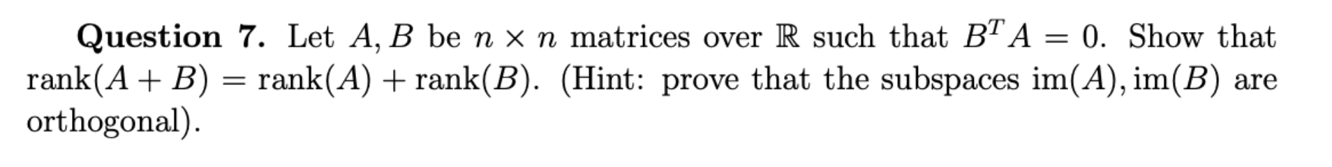 Solved Question 7. Let A, B Be N X N Matrices Over R Such | Chegg.com