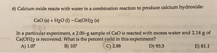 solved-6-calcium-oxide-reacts-with-water-in-a-combination-chegg