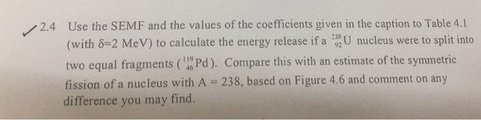 Use the SEMF and the values of the coefficients given | Chegg.com