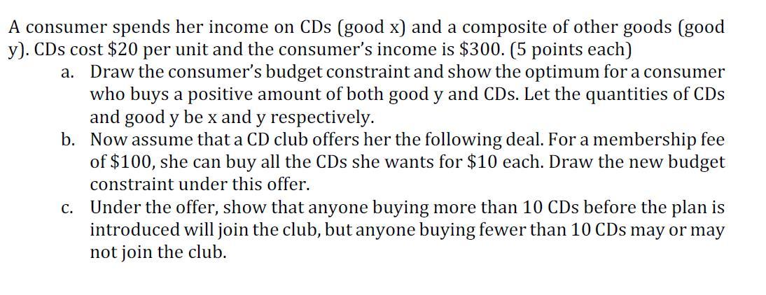 Solved A consumer spends her income on CDs (good x) and a | Chegg.com