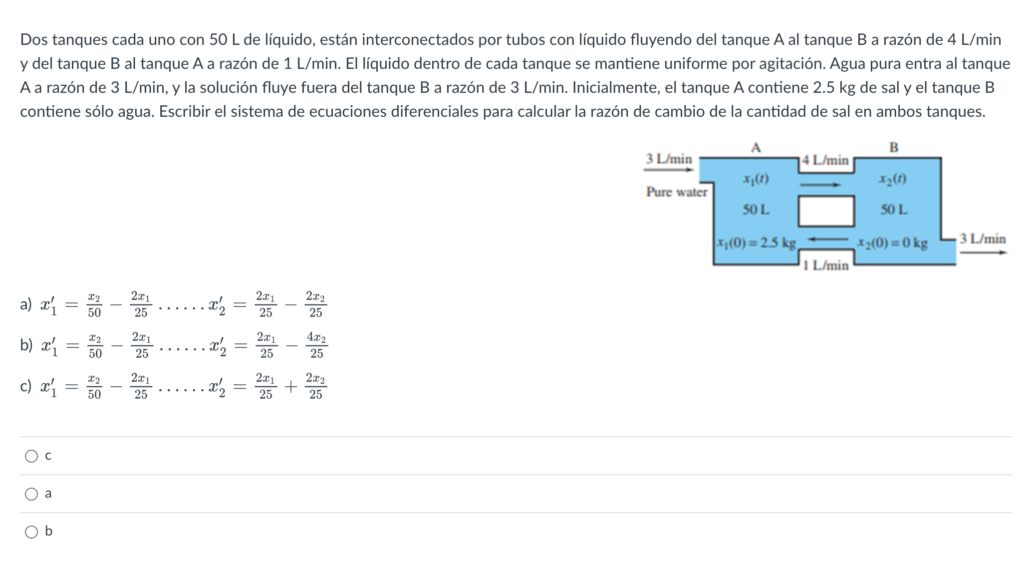 Dos tanques cada uno con \( 50 \mathrm{~L} \) de líquido, están interconectados por tubos con líquido fluyendo del tanque \(