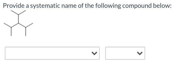 Solved Provide a systematic name of the following compound | Chegg.com