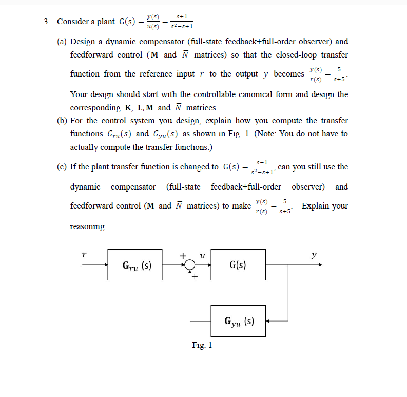 Solved Consider a plant G(s)=u(s)y(s)=s2−s+1s+1 (a) Design a | Chegg.com