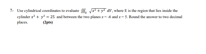 Solved Use cylindrical coordinates to evaluate ∭Ex2+y2dV, | Chegg.com