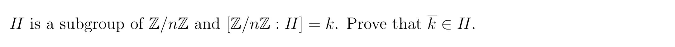 Solved H Is A Subgroup Of Z Nz And [z Nz H] K Prove That