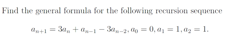 Solved Find the general formula for the following recursion | Chegg.com