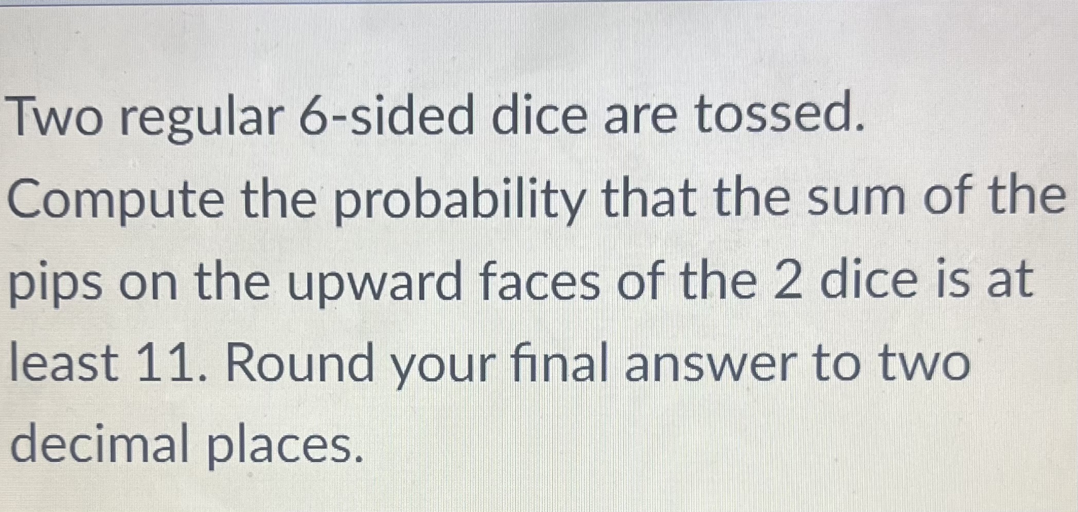 Solved Two regular six sided dice are tossed compute the
