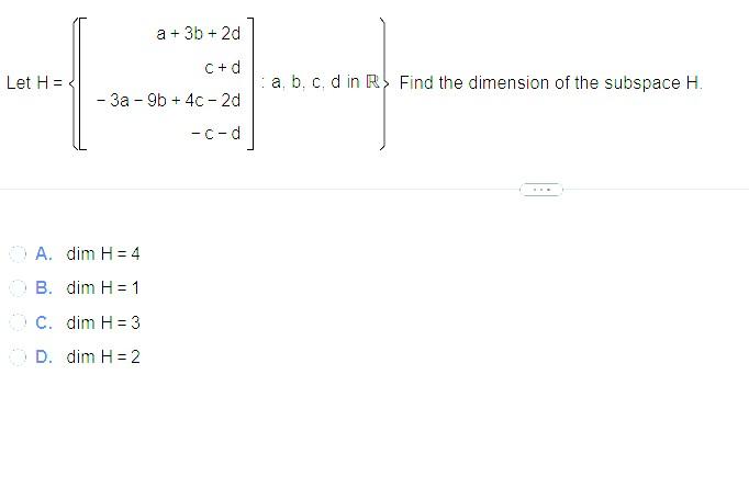 Solved Let H=⎩⎨⎧⎣⎡a+3b+2dc+d−3a−9b+4c−2d−c−d⎦⎤:a,b,c,d in R} | Chegg.com