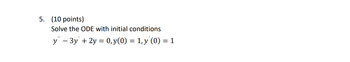 Solved 5. (10 points) Solve the ODE with initial conditions | Chegg.com