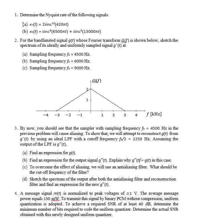 1. Determine the Nyquist rate of the following signals:
(a) \( x_{1}(t)=2 \operatorname{sinc}^{10}(420 \pi t) \)
(b) \( x_{2}